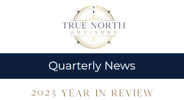 True North Advisors Quarterly Newsletter 2023 Year in Review